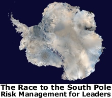 The Race to the South Pole: Lessons in Risk Management for Leaders The Race to the South Pole: Lessons in Risk Management for Leaders